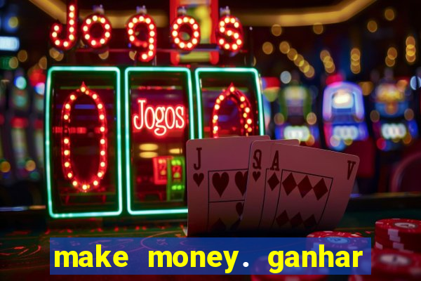 make money. ganhar dinheiro jogando